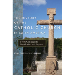 The History of the Catholic Church in Latin America: From Conquest to Revolution and Beyond