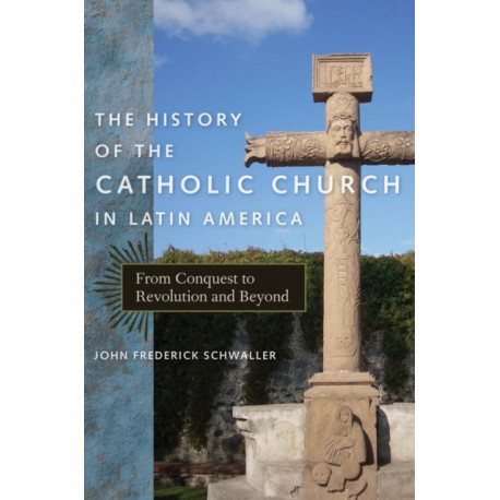 The History of the Catholic Church in Latin America: From Conquest to Revolution and Beyond