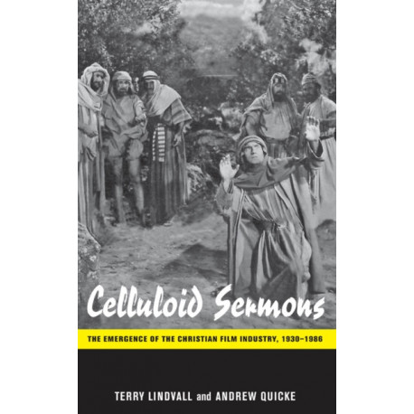 Celluloid Sermons: The Emergence of the Christian Film Industry, 1930-1986