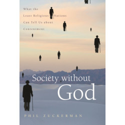 Society Without God: What the Least Religious Nations Can Tell Us About Contentment