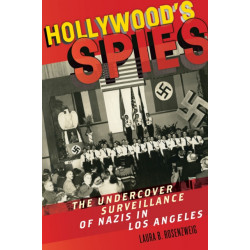 Hollywood's Spies: The Undercover Surveillance of Nazis in Los Angeles