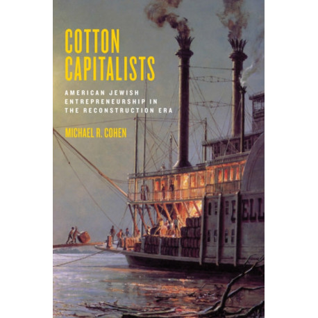 Cotton Capitalists: American Jewish Entrepreneurship in the Reconstruction Era