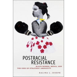 Postracial Resistance: Black Women, Media, and the Uses of Strategic Ambiguity