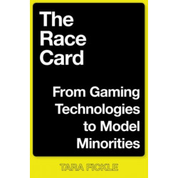 The Race Card: From Gaming Technologies to Model Minorities