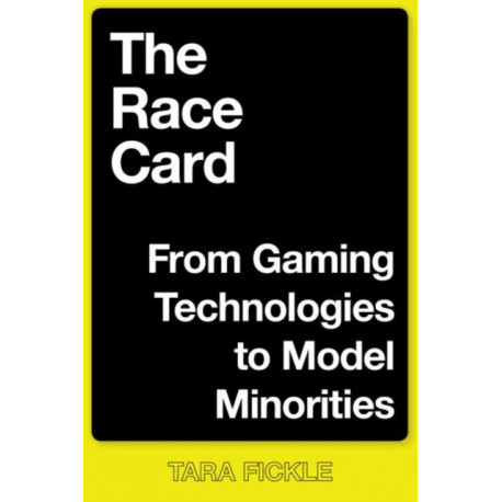 The Race Card: From Gaming Technologies to Model Minorities