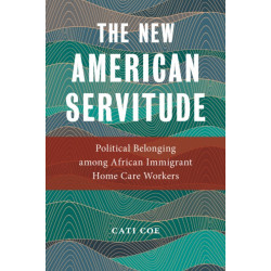 The New American Servitude: Political Belonging Among African Immigrant Home Care Workers
