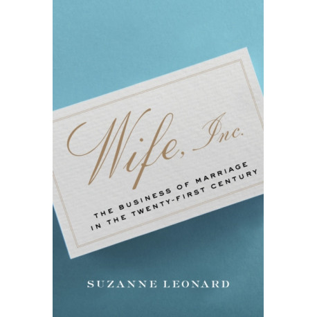 Wife, Inc.: The Business of Marriage in the Twenty-First Century