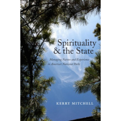 Spirituality and the State: Managing Nature and Experience in America's National Parks
