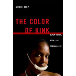The Color of Kink: Black Women, BDSM, and Pornography