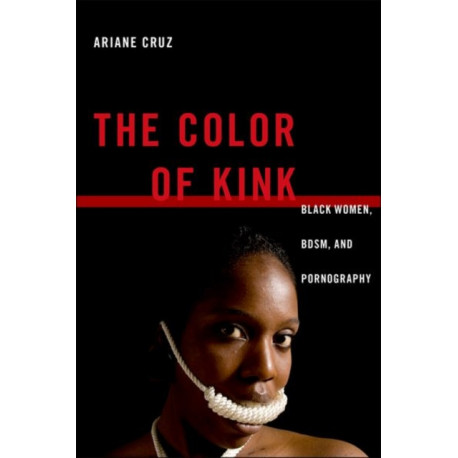 The Color of Kink: Black Women, BDSM, and Pornography