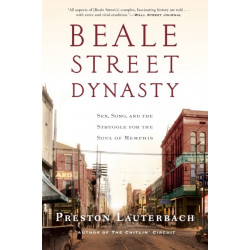 Beale Street Dynasty: Sex, Song, and the Struggle for the Soul of Memphis