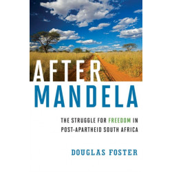 After Mandela: The Struggle for Freedom in Post-Apartheid South Africa