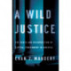 Wild Justice: The Death and Resurrection of Capital Punishment in America