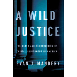 Wild Justice: The Death and Resurrection of Capital Punishment in America