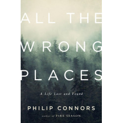 All the Wrong Places: A Life Lost and Found