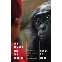The Bonobo and the Atheist: In Search of Humanism Among the Primates