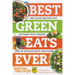 Best Green Eats Ever: Delicious Recipes for Nutrient-Rich Leafy Greens, High in Antioxidants and More