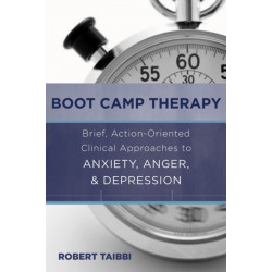 Boot Camp Therapy: Brief, Action-Oriented Clinical Approaches to Anxiety, Anger, & Depression