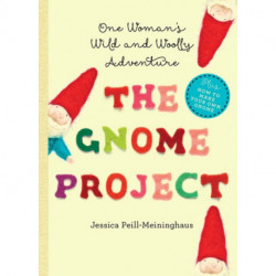 The Gnome Project: One Woman's Wild and Woolly Adventure