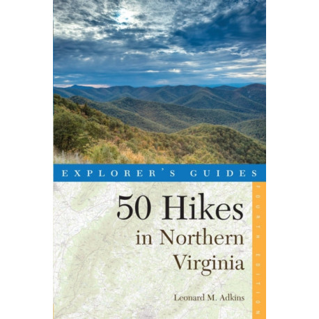 Explorer's Guide 50 Hikes in Northern Virginia: Walks, Hikes, and Backpacks from the Allegheny Mountains to Chesapeake Bay