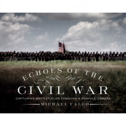 Echoes of the Civil War: Capturing Battlefields through a Pinhole Camera