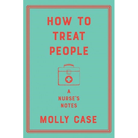 How to Treat People - A Nurse`s Notes
