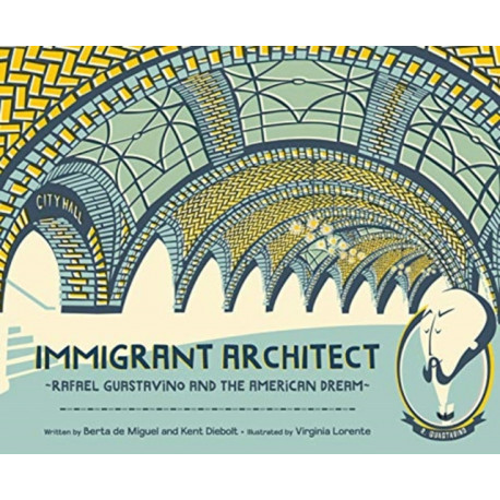 Immigrant Architect: Rafael Guastavino and the American Dream