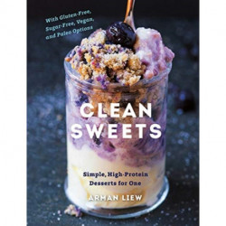 Clean Sweets: Simple, High-Protein Desserts for One