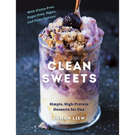 Clean Sweets: Simple, High-Protein Desserts for One