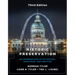Historic Preservation, Third Edition: An Introduction to Its History, Principles, and Practice