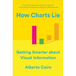 How Charts Lie: Getting Smarter about Visual Information