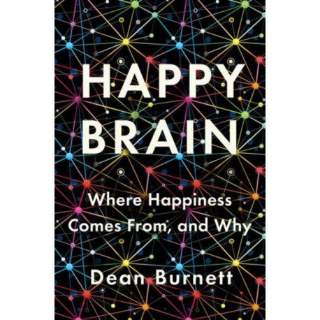 Happy Brain: Where Happiness Comes From, and Why