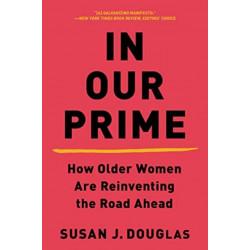 In Our Prime - How Older Women Are Reinventing the Road Ahead