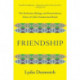 Friendship - The Evolution, Biology, and Extraordinary Power of Life`s Fundamental Bond: The Evolution, Biology, and Extraordinary Power of Life's Fundamental Bond