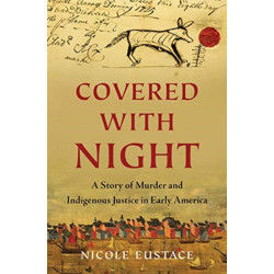 Covered with Night: A Story of Murder and Indigenous Justice in Early America