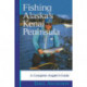 Fishing Alaska's Kenai Peninsula: A Complete Angler's Guide