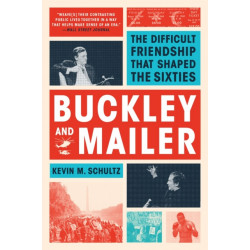 Buckley and Mailer: The Difficult Friendship That Shaped the Sixties