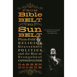 From Bible Belt to Sunbelt: Plain-Folk Religion, Grassroots Politics, and the Rise of Evangelical Conservatism