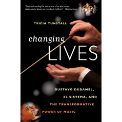 Changing Lives: Gustavo Dudamel, El Sistema, and the Transformative Power of Music