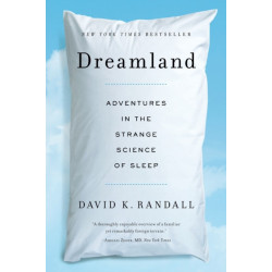 Dreamland: Adventures in the Strange Science of Sleep