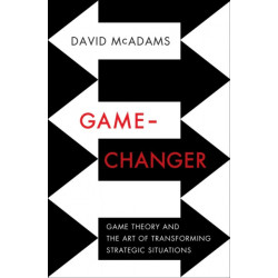 Game-Changer: Game Theory and the Art of Transforming Strategic Situations