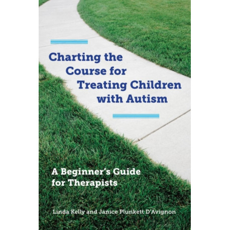 Charting the Course for Treating Children with Autism: A Beginner's Guide for Therapists