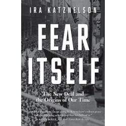 Fear Itself: The New Deal and the Origins of Our Time