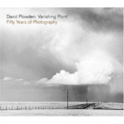 David Plowden: Vanishing Point: Fifty Years of Photography