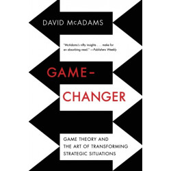 Game-Changer: Game Theory and the Art of Transforming Strategic Situations