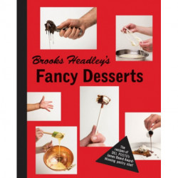 Brooks Headley's Fancy Desserts: The Recipes of Del Posto's James Beard Award-Winning Pastry Chef
