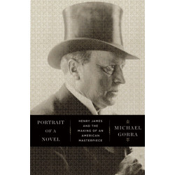 Portrait of a Novel: Henry James and the Making of an American Masterpiece