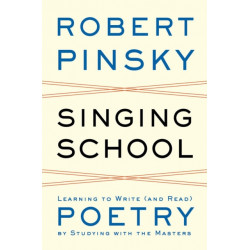 Singing School: Learning to Write (and Read) Poetry by Studying with the Masters