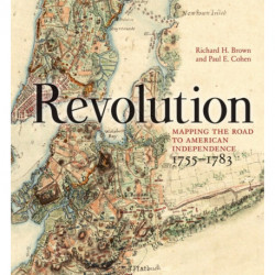 Revolution: Mapping the Road to American Independence, 1755-1783