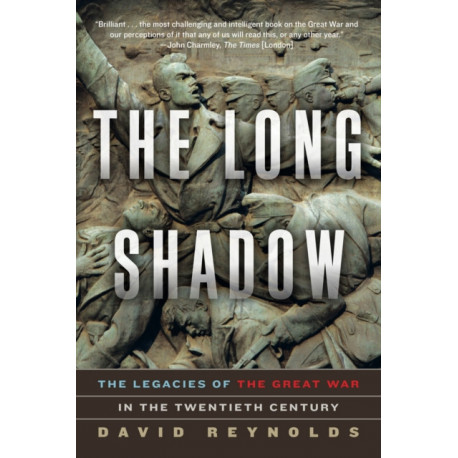 The Long Shadow - The Legacies of the Great War in the Twentieth Century